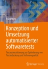 Konzeption und Umsetzung automatisierter Softwaretests : Testautomatisierung zur Optimierung von Testabdeckung und Softwarequalitat - eBook