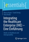 Integrating the Healthcare Enterprise (IHE) - Eine Einfuhrung : Hands-on Healthcare and Interoperability - eBook