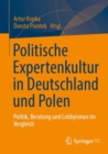 Politische Expertenkultur in Deutschland und Polen : Politik, Beratung und Lobbyismus im Vergleich - eBook