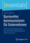 Barrierefrei kommunizieren fur Unternehmen : Wie Sie die Anforderungen des Barrierefreiheitsstarkungsgesetzes effizient umsetzen - eBook