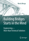 Building Bridges Starts in the Mind : Engineering - More than Technical Solutions - eBook