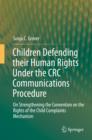 Children Defending their Human Rights Under the CRC Communications Procedure : On Strengthening the Convention on the Rights of the Child Complaints Mechanism - eBook