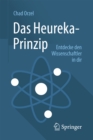 Das Heureka-Prinzip : Entdecke den Wissenschaftler in dir - eBook
