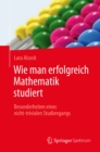 Wie man erfolgreich Mathematik studiert : Besonderheiten eines nicht-trivialen Studiengangs - eBook