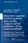 International Cooperation for Enhancing Nuclear Safety, Security, Safeguards and Non-proliferation-60 Years of IAEA and EURATOM : Proceedings of the XX Edoardo Amaldi Conference, Accademia Nazionale d - eBook