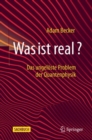 Was ist real? : Das ungeloste Problem der Quantenphysik - eBook