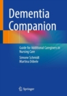 Dementia Companion : Guide for Additional Caregivers in Nursing Care - eBook
