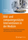 Bild- und computergestutzte Interventionen in der Medizin : Algorithmen, Entwicklung, Dokumentation und Zulassung eines Medizinprodukts - eBook