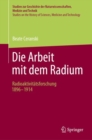 Die Arbeit mit dem Radium : Radioaktivitatsforschung 1896 -1914 - eBook