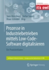 Prozesse in Industriebetrieben mittels Low-Code-Software digitalisieren : Ein Praxisleitfaden - eBook