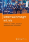 Datenvisualisierungen mit Julia :  Erstellen von Grafiken, interaktiver Oberflachen sowie Animationen - eBook