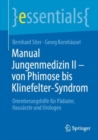 Manual Jungenmedizin II - von Phimose bis Klinefelter-Syndrom : Orientierungshilfe fur Padiater, Hausarzte und Urologen - eBook