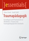 Traumapadagogik : Grundlagen und Praxiswissen (Kindheits-) Trauma und traumapadagogische Standards - eBook