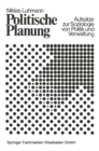 Politische Planung : Aufsatze zur Soziologie von Politik und Verwaltung - eBook