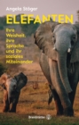 Elefanten : Ihre Weisheit, ihre Sprache und ihr soziales Miteinander - eBook