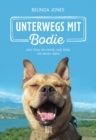 Unterwegs mit Bodie : Eine Frau, ein Hund, eine Reise, ein neues Leben - eBook