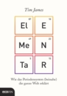 Elementar : Wie das Periodensystem (beinahe) die ganze Welt erklart - eBook