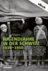 Jugendjahre in der Schweiz 1930-1950 - eBook