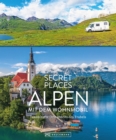 Secret Places Alpen mit dem Wohnmobil : Traumhafte Orte abseits des Trubels - eBook