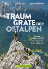 Traumgrate der Ostalpen : Entlang atemberaubender Aussichten die Berge erklimmen - eBook