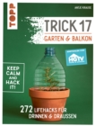 Trick 17 - Garten & Balkon. Empfohlen von HGTV : 272 Lifehacks fur drinnen & drauen - eBook
