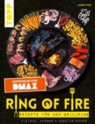 Ring of Fire. Rezepte fur den Grillring. Fleisch, Burger & Vegetarisches - Empfohlen von DMAX : Leckere Rezepte mit Fleisch und Fisch, Burger, Vegetarisches, Saucen und Nachtisch - eBook