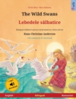 The Wild Swans - Lebedele s&#259;lbatice (English - Romanian) : Bilingual children's book based on a fairy tale by Hans Christian Andersen, with audiobook for download - Book