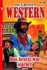 Das Gesetz war starker : Die groen Western 182 - eBook
