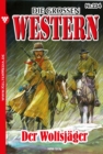 Der Wolfsjager : Die groen Western 234 - eBook