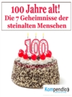 100 Jahr alt! : Die 7 Geheimnisse der steinalten Menschen - eBook