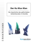 Der Ku Klux Klan : Die Geschichte des gefurchteten Geheimbundes in Amerika - eBook