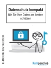 Datenschutz kompakt : Wie Sie Ihre Daten am besten schutzen - eBook