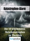Katastrophen-Alarm: : Die 10 schlimmsten Naturkatastrophen im Uberblick - eBook