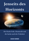 Jenseits des Horizonts : Die Flache Erde, Chemtrails und die Suche nach der Wahrheit - eBook