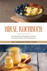 Hirse Kochbuch: Die leckersten Rezepte mit Hirse fur jeden Anlass und Geschmack - inkl. Fingerfood, Suppen & Snacks - eBook