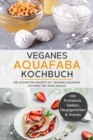Veganes Aquafaba Kochbuch: Die leckersten Rezepte mit veganem Aquafaba Eischnee fur jeden Anlass - inkl. Fruhstuck, Salaten, Hauptgerichten & Snacks - eBook