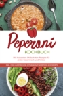 Peperoni Kochbuch: Die leckersten Chilischoten Rezepte fur jeden Geschmack und Anlass - inkl. Chili Aufstrichen, Getranken, Fingerfood & Desserts - eBook