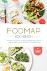 FODMAP Kochbuch: Die leckersten Rezepte fur eine effektive FODMAP Diat bei Reizdarm, Blahbauch, Bauchschmerzen und anderen Verdauungsstorungen - inkl. Brotrezepten, Fingerfood & Getranken - eBook