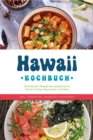 Hawaii Kochbuch: Die leckersten Rezepte der hawaiianischen Kuche fur jeden Geschmack und Anlass - inkl. Fingerfood, Desserts & Getranken - eBook