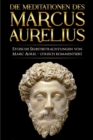 Meditationen des Marcus Aurelius : Marc Aurels stoische Selbstbetrachtungen in Deutsch - sprachlich uberarbeitet und lyrisch kommentiert - eBook