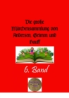 Die groe Marchensammlung von Andersen, Grimm und Hauff. 6. Band - eBook