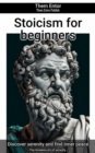 Stoicism for beginners : The timeless art of serenity. - eBook