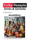 Volksrezepte Drinks und Getranke - Ansatzlikore : 35 Ansatzlikor Rezepte zum nachmachen und genieen - eBook
