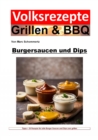Volksrezepte Grillen und BBQ -  Burgersaucen und Dips : 30 tolle Rezepte fur Burger Saucen und Dips - eBook