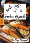 Heute gibt es - Smoker Rezepte : 30 tolle Grill Rezepte fur den BBQ Smoker - eBook