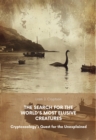 The Search for the World's Most Elusive Creatures : Cryptozoology's Quest for the Unexplained - eBook