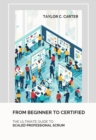 From Beginner to Certified : The Ultimate Guide to  Scaled Professional Scrum - eBook