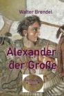 Alexander der Groe : Der erste Weltherrscher der Geschichte - eBook
