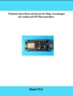 Praktische Smart Home und Internet der Dinge Anwendungen mit Arduino und ESP Microcontrollern - eBook