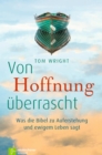 Von Hoffnung uberrascht : Was die Bibel zu Auferstehung und ewigem Leben sagt - eBook